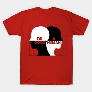 Be A Good Human T-Shirt